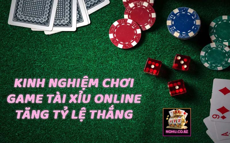 Kinh nghiệm chơi tài xỉu online uy tín nắm chắc phần thắng