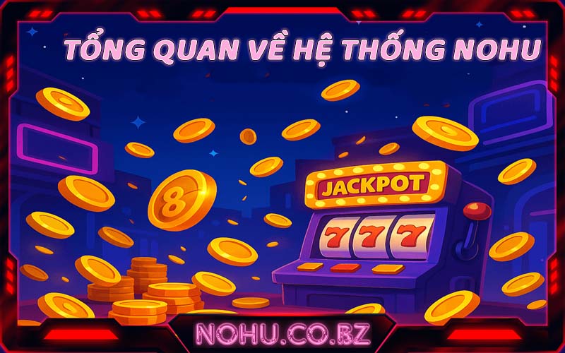 Tổng quan về hệ thống NOHU uy tín